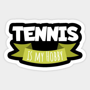 Tennis is my hobby Sticker